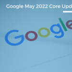 Google May 2022 Core Update - Ontario SEO