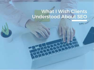 What I wish clients understood about SEO - Ontario SEO