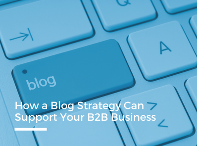 How a Blog Strategy Can Support Your B2B Business - Ontario SEO