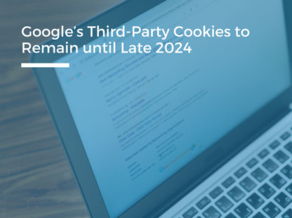 Google’s Third-Party Cookies to Remain until Late 2024