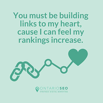 You must be building links to my heart, cause I can feel my rankings increase